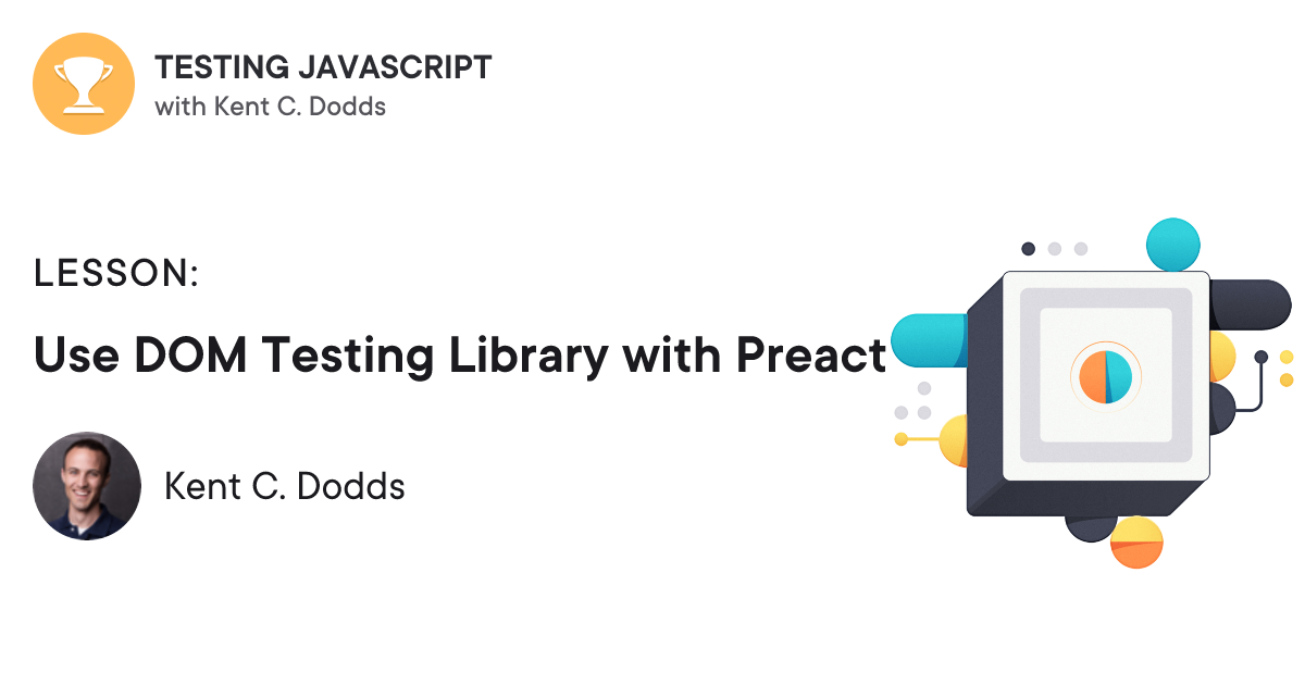 Preact Testing Use DOM Testing Library with Preact | Testing JavaScript