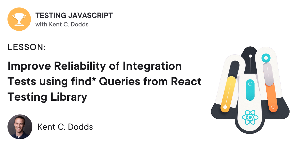 React Testing Query Methods Improve Reliability of Integration Tests using find* Queries from React ...