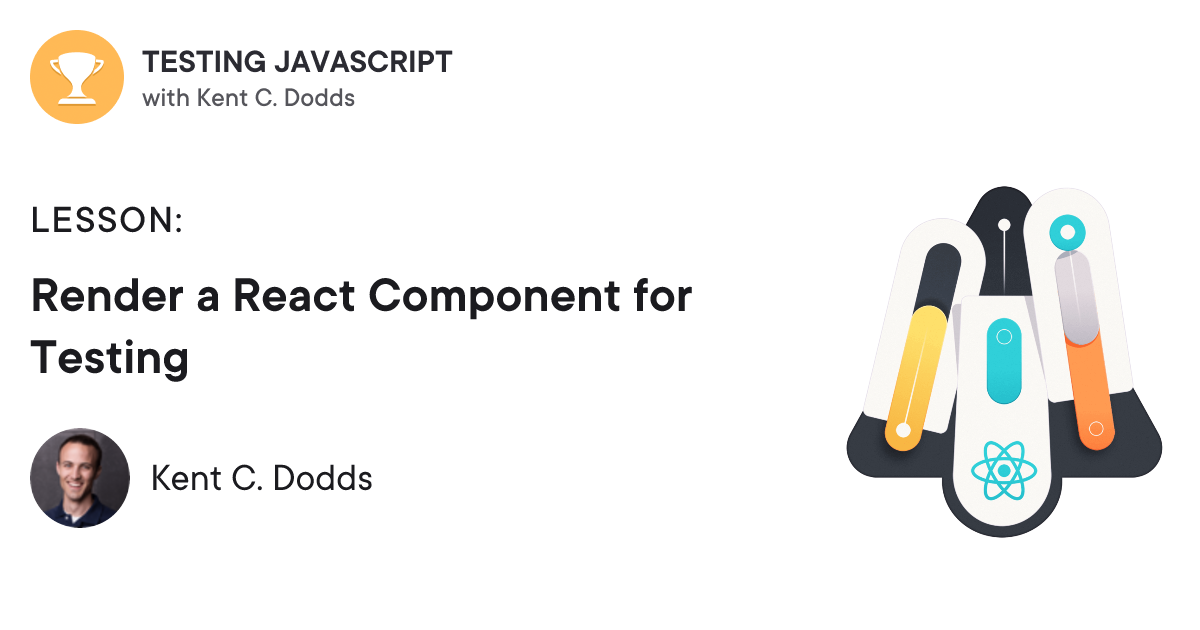 React Rendering Process Rendering Component Render a React Component for Testing | Testing JavaScript